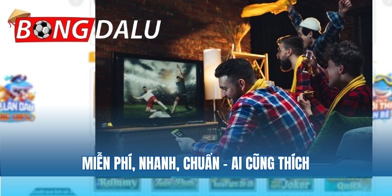 Miễn phí, nhanh, chuẩn – ai cũng thích