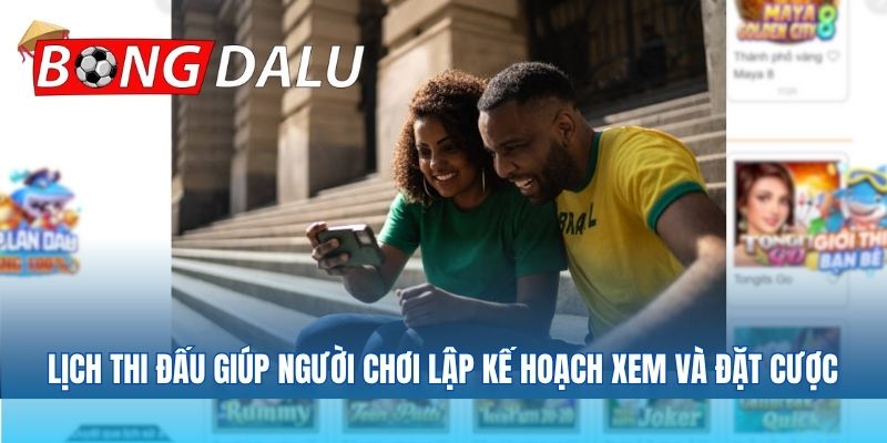 Lịch thi đấu giúp người chơi lập kế hoạch xem và đặt cược