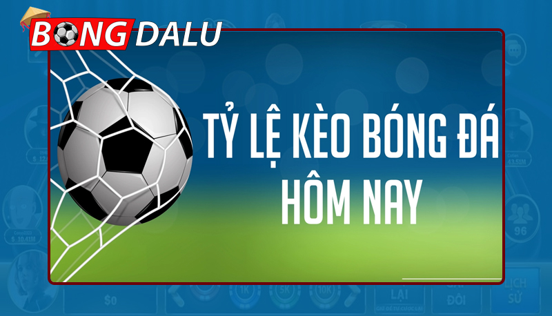 tỷ lệ kèo bóng đá trực tuyến hôm nay
